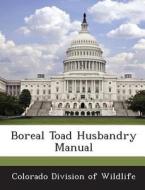 Boreal Toad Husbandry Manual edito da Bibliogov