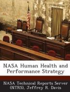 Nasa Human Health And Performance Strategy di Jeffrey R Davis edito da Bibliogov