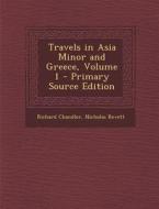 Travels in Asia Minor and Greece, Volume 1 di Richard Chandler, Nicholas Revett edito da Nabu Press