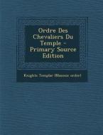 Ordre Des Chevaliers Du Temple - Primary Source Edition edito da Nabu Press