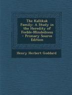 The Kallikak Family: A Study in the Heredity of Feeble-Mindedness - Primary Source Edition di Henry Herbert Goddard edito da Nabu Press