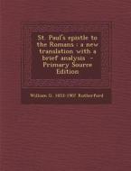 St. Paul's Epistle to the Romans: A New Translation with a Brief Analysis di William G. 1853-1907 Rutherford edito da Nabu Press