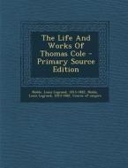 The Life and Works of Thomas Cole - Primary Source Edition edito da Nabu Press