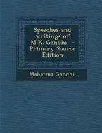 Speeches and Writings of M.K. Gandhi - Primary Source Edition di Mohandas Gandhi edito da Nabu Press