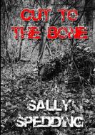 Cut To The Bone di Sally Spedding edito da Lulu.com