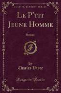 Le P'tit Jeune Homme di Charles Vayre edito da Forgotten Books