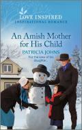 An Amish Mother for His Child: An Uplifting Inspirational Romance di Patricia Johns edito da HARLEQUIN SALES CORP