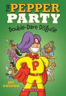 The Pepper Party Double Dare Disguise (the Pepper Party #4) di Jay Cooper edito da SCHOLASTIC