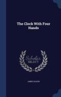 The Clock With Four Hands di James Leasor edito da Sagwan Press