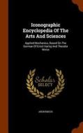 Iconographic Encyclopedia Of The Arts And Sciences di Anonymous edito da Arkose Press