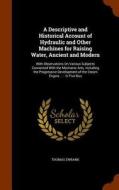 A Descriptive And Historical Account Of Hydraulic And Other Machines For Raising Water, Ancient And Modern di Thomas Ewbank edito da Arkose Press