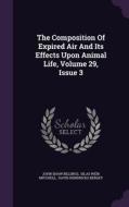 The Composition Of Expired Air And Its Effects Upon Animal Life, Volume 29, Issue 3 di John Shaw Billings edito da Palala Press
