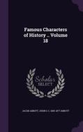 Famous Characters Of History .. Volume 18 di Jacob Abbott, John S C 1805-1877 Abbott edito da Palala Press