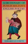 A Dictionary of Puns in Milton's English Poetry di Edward le Comte edito da Palgrave Macmillan