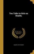 10 TALKS TO GIRLS ON HEALTH di Augusta 1873 Rucker edito da WENTWORTH PR