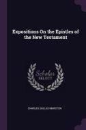 Expositions on the Epistles of the New Testament di Charles Dallas Marston edito da CHIZINE PUBN