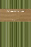 A Cruise to Find di Joseph Roche edito da Lulu.com