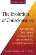The Evolution of Consciousness di David R Hawkins edito da Hay House