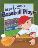 If I Were a Major League Baseball Player di Eric Braun edito da Picture Window Books