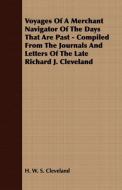 Voyages Of A Merchant Navigator Of The Days That Are Past - Compiled From The Journals And Letters Of The Late Richard J di H. W. S. Cleveland edito da Holloway Press