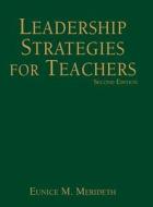 Leadership Strategies For Teachers di Eunice M. Merideth edito da Sage Publications Inc