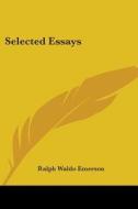 Selected Essays di Ralph Waldo Emerson edito da Kessinger Publishing