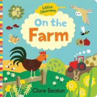 Little Observers: On The Farm di Clare Beaton edito da Gibbs M. Smith Inc