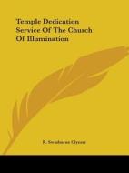 Temple Dedication Service Of The Church Of Illumination di R. Swinburne Clymer edito da Kessinger Publishing, Llc