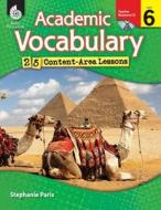 Academic Vocabulary, Level 6: 25 Content-Area Lessons [With CDROM] di Stephanie Paris edito da Shell Education Pub