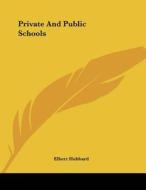 Private and Public Schools di Elbert Hubbard edito da Kessinger Publishing