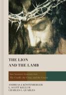 The Lion and the Lamb: New Testament Essentials from the Cradle, the Cross, and the Crown di Andreas J. Kostenberger, L. Scott Kellum, Charles L. Quarles edito da B&H PUB GROUP
