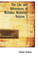 The Life And Adventures Of Nicholas Nickleby- Volume 2 di Charles Dickens edito da Bibliolife