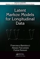 Latent Markov Models for Longitudinal Data di Francesco (University of Perugia Bartolucci, Alessio (Sapienza -- University of Rome Farcomeni, Pe edito da Taylor & Francis Ltd