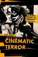 Cinematic Terror: A Global History of Terrorism on Film di Tony Shaw edito da BLOOMSBURY ACADEMIC