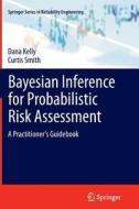 Bayesian Inference for Probabilistic Risk Assessment di Dana Kelly, Curtis Smith edito da Springer London