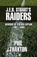 J.e.b. Stuart\'s Raiders di Phil Thaxton edito da America Star Books
