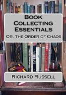 The Order of Chaos: Or, the Essentials of Book Collecting di Richard Russell edito da Createspace