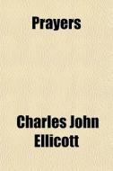 Prayers di Charles John Ellicott edito da General Books
