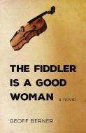 The Fiddler Is a Good Woman di Geoff Berner edito da DUNDURN PR LTD