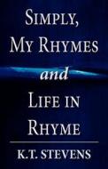 Simply, My Rhymes And Life In Rhyme di K T Stevens edito da America Star Books