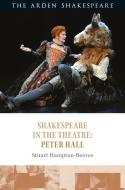 Shakespeare in the Theatre: Peter Hall di Stuart Hampton-Reeves edito da ARDEN SHAKESPEARE