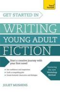 Get Started In Writing Young Adult Fiction di Juliet Mushens edito da Hodder & Stoughton