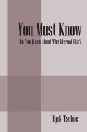 You Must Know: Do You Know about the Eternal Life? di Hyok Tschoe edito da OUTSKIRTS PR