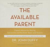 The Available Parent: Expert Advice for Raising Successful, Resilient Teens and Tweens di John Duffy edito da Blackstone Audiobooks
