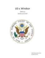 The Supreme Court Decision United States V. Windsor - Doma Case - Decided June 26, 2013 di United States Governme Us Supreme Court edito da Createspace