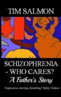 Schizophrenia - Who Cares? - A Father's Story di Tim Salmon edito da Createspace