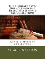 The Burglar's Fate/Burholz and the Detectives (Private Eye Collection) di Allan Pinkerton edito da Createspace
