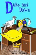 Duke and Dawn: A Fun Read Aloud Illustrated Tongue Twisting Tale Brought to You by the Letter "D." di Sally Lee Baker edito da Createspace Independent Publishing Platform