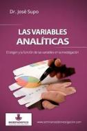 Las Variables Analiticas: El Origen y La Funcion de Las Variables En La Investigacion di Jose Supo, Dr Jose Supo edito da Createspace