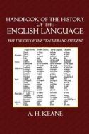 Handbook of the History of the English Language: For the Use of Teacher and Student di A. H. Keene edito da Createspace